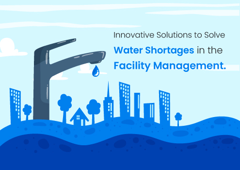 Innovative Solutions to Solve Water Shortages in the Facility Management.
